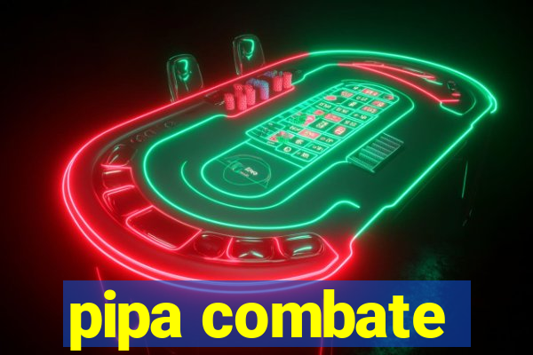 pipa combate